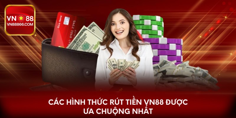 Các hình thức rút tiền VN88 được ưa chuộng nhất