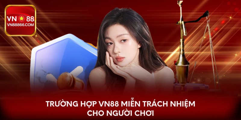 Các tình huống người chơi được VN88 miễn trách nhiệm