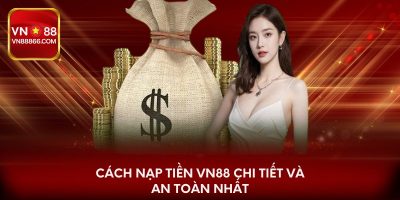 Cách nạp tiền VN88 chi tiết và an toàn nhất
