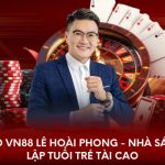 CEO VN88 Lê Hoài Phong - Nhà sáng lập tuổi trẻ tài cao