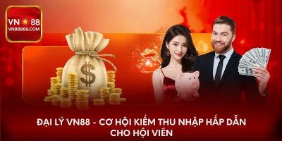 Đại lý VN88 - Cơ hội Kiếm Thu Nhập Hấp Dẫn Cho Hội Viên