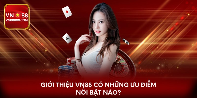 Giới thiệu VN88 sở hữu các ưu điểm đặc sắc nào?