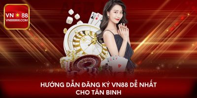 Hướng dẫn đăng ký VN88 dễ nhất cho tân binh