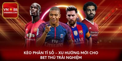 Kèo Phản Tỉ Số – Xu Hướng Mới Cho Bet Thủ Trải Nghiệm