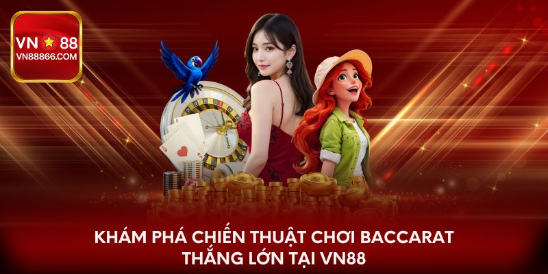 Khám phá chiến thuật chơi Baccarat thắng lớn tại VN88