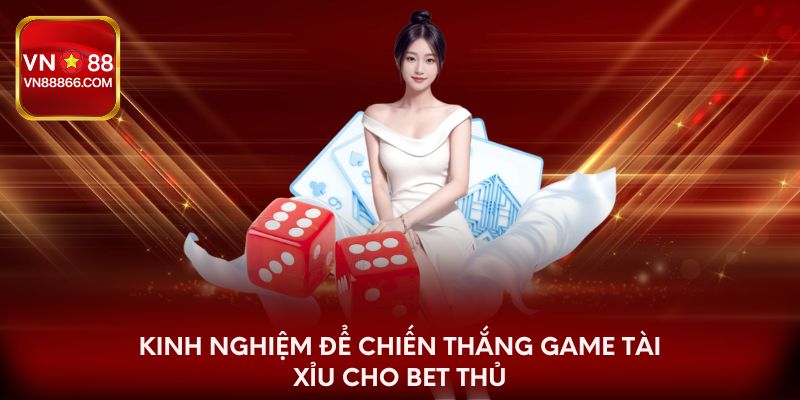 Kinh nghiệm để chiến thắng game tài xỉu cho bet thủ