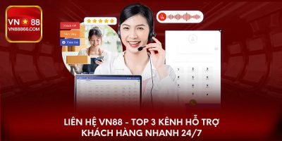 Liên Hệ VN88 - Top 3 Kênh Hỗ Trợ Khách Hàng Nhanh 24/7