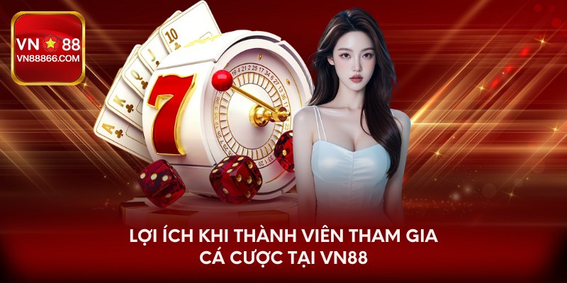 Lợi ích khi thành viên tham gia cá cược tại VN88