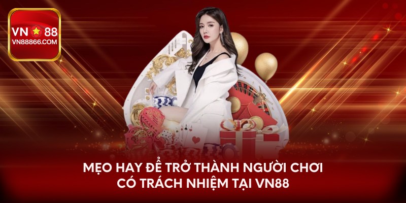 Mẹo hay để trở thành người chơi có trách nhiệm tại VN88