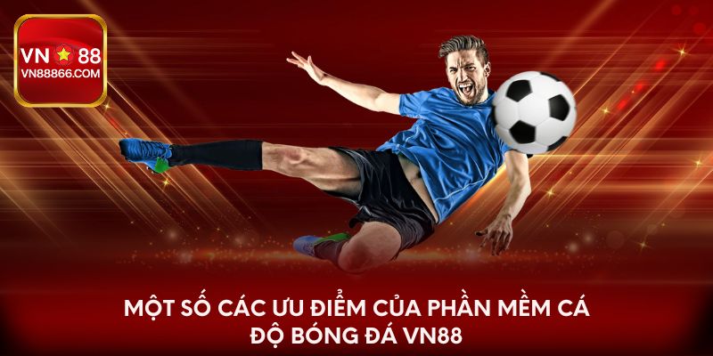 Một số các ưu điểm của phần mềm cá độ bóng đá VN88