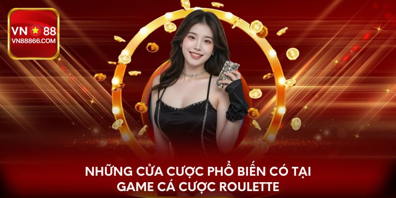 Những cửa cược phổ biến có tại game cá cược Roulette