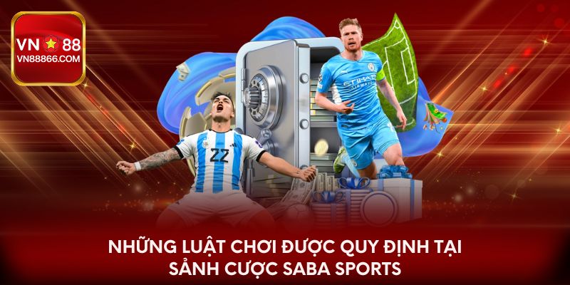 Những luật chơi được quy định tại sảnh cược Saba Sports