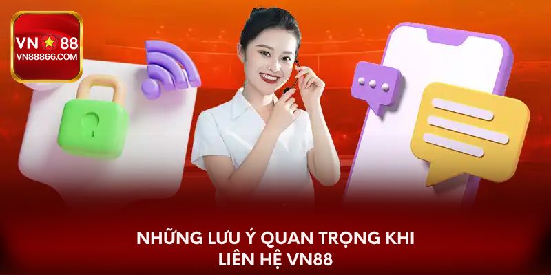 Những lưu ý quan trọng khi liên hệ VN88