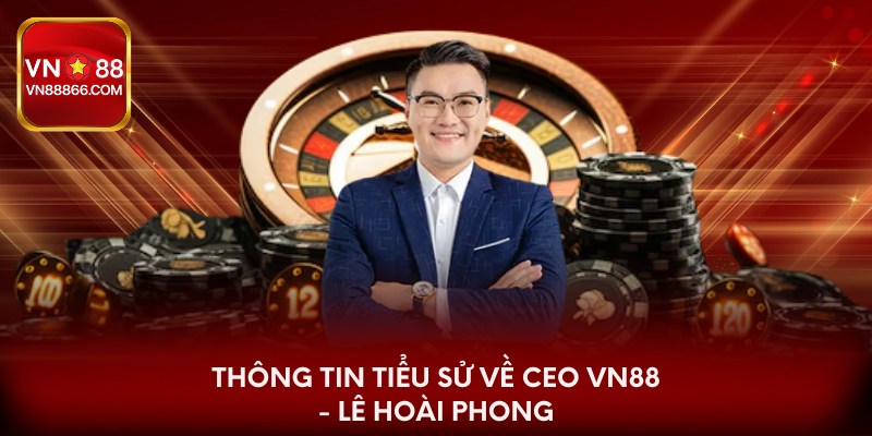 Đôi nét về CEO VN88 - Lê Hoài Phong