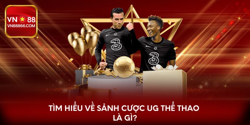 Tìm hiểu về sảnh cược UG thể thao là gì?
