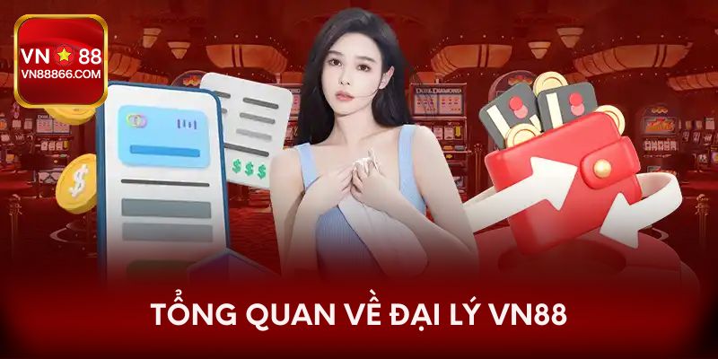 Tổng quan về đại lý VN88