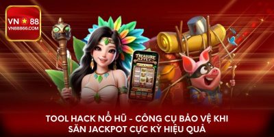 Tool hack nổ hũ - Công cụ săn Jackpot cực kỳ hiệu quả