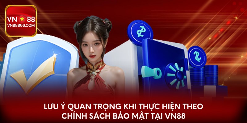 Vài điều cần lưu ý khi thực hiện chính sách bảo mật tại VN88